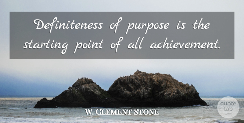 W. Clement Stone Quote About Inspirational, Motivational, Positive: Definiteness Of Purpose Is The...