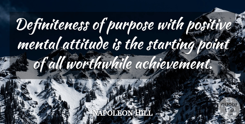 Napoleon Hill Quote About Attitude, Achievement, Purpose: Definiteness Of Purpose With Positive...