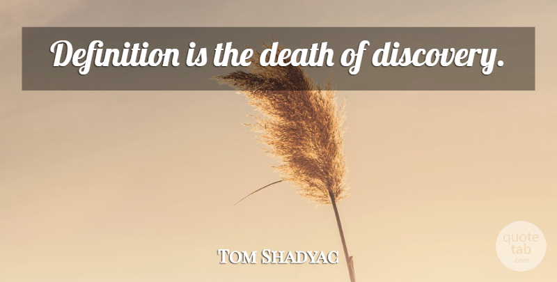 Tom Shadyac Quote About Discovery, Definitions: Definition Is The Death Of...