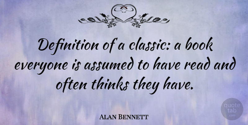 Alan Bennett Quote About Book, Thinking, Definitions: Definition Of A Classic A...