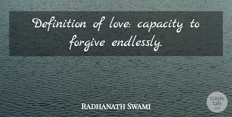 Radhanath Swami Quote About Forgiving, Definitions, Definition Of Love: Definition Of Love Capacity To...