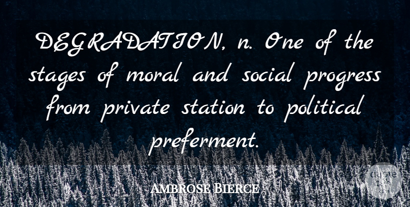 Ambrose Bierce Quote About Political, Progress, Degradation: Degradation N One Of The...