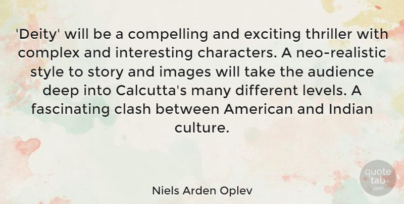 Niels Arden Oplev Quote About Audience, Clash, Compelling, Complex, Exciting: Deity Will Be A Compelling...