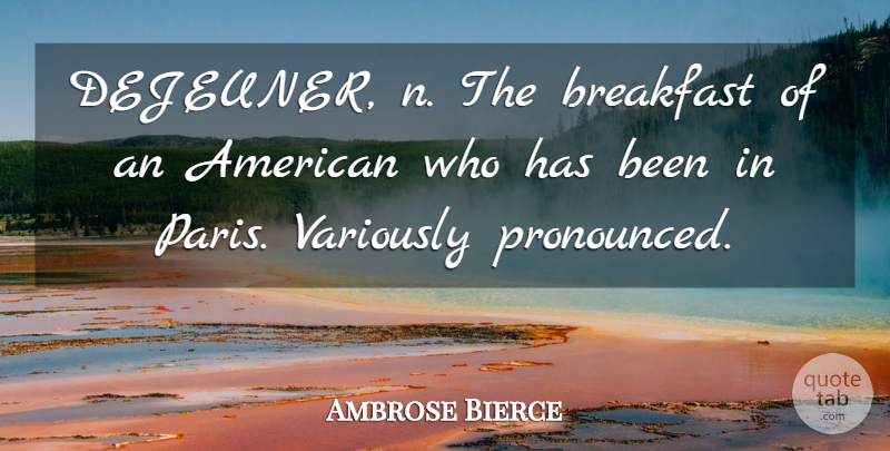 Ambrose Bierce Quote About Paris, Breakfast, Culinary: Dejeuner N The Breakfast Of...