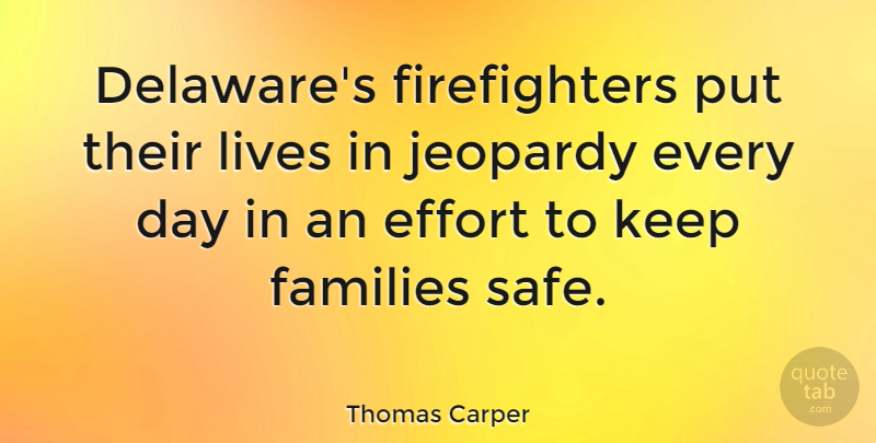 Thomas Carper Quote About Firefighter, Effort, Safe: Delawares Firefighters Put Their Lives...