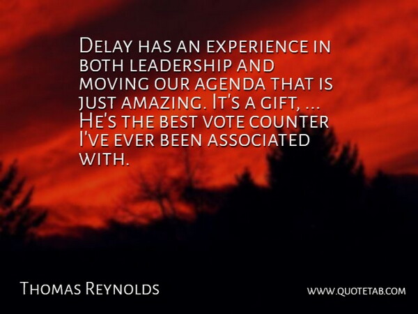 Thomas Reynolds Quote About Agenda, Associated, Best, Both, Counter: Delay Has An Experience In...