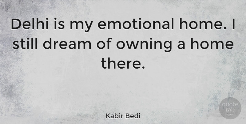 Kabir Bedi Quote About Dream, Home, Emotional: Delhi Is My Emotional Home...