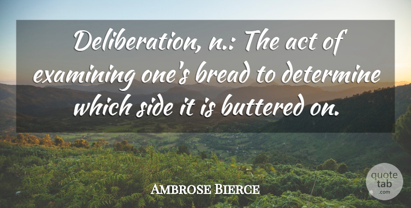 Ambrose Bierce Quote About Food, Cooking, Bread: Deliberation N The Act Of...