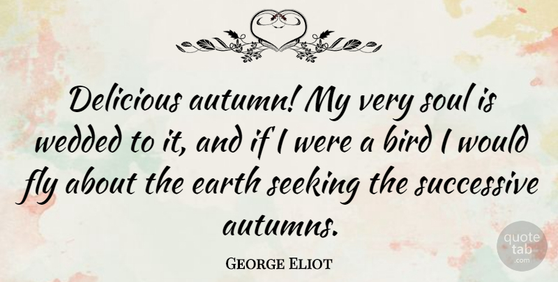 George Eliot Quote About Nature, Fall, Autumn: Delicious Autumn My Very Soul...