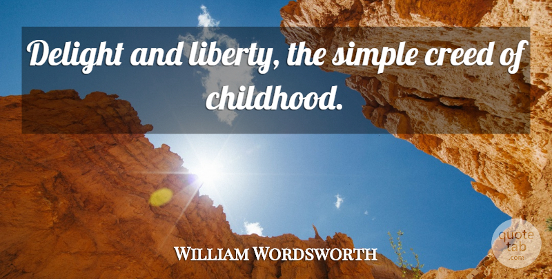 William Wordsworth Quote About Simple, Childhood, Liberty: Delight And Liberty The Simple...