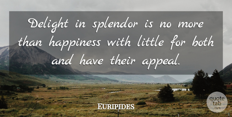 Euripides Quote About Beauty, Splendor, Delight: Delight In Splendor Is No...