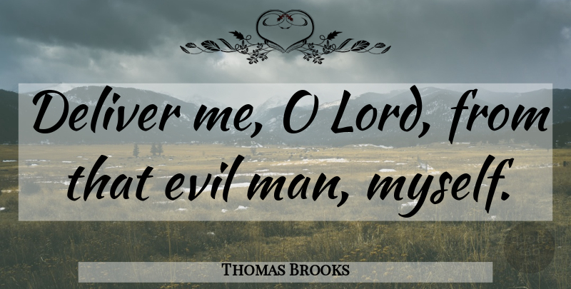 Thomas Brooks Quote About Men, Evil, Lord: Deliver Me O Lord From...