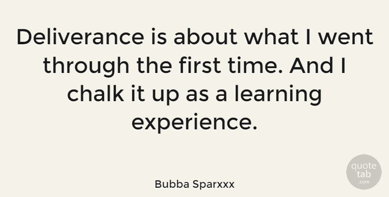 Bubba Sparxxx Quote About American Musician, Chalk, Learning: Deliverance Is About What I...