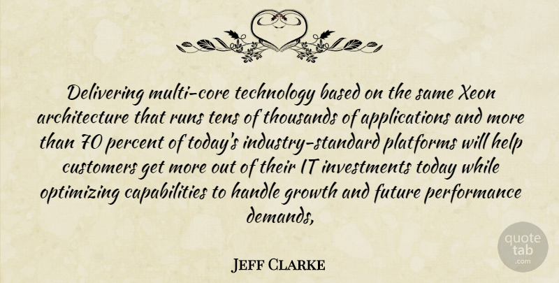 Jeff Clarke Quote About Architecture, Based, Customers, Delivering, Future: Delivering Multi Core Technology Based...