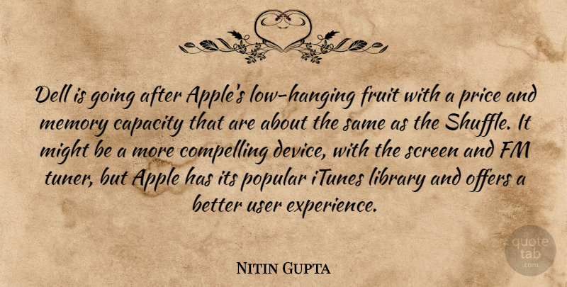 Nitin Gupta Quote About Apple, Capacity, Compelling, Fruit, Itunes: Dell Is Going After Apples...