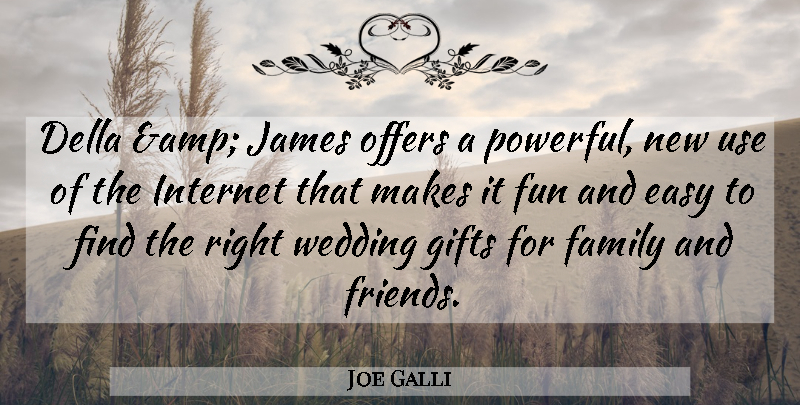 Joe Galli Quote About Easy, Family, Fun, Gifts, Internet: Della Amp James Offers A...