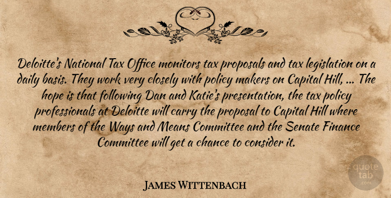 James Wittenbach Quote About Capital, Carry, Chance, Closely, Committee: Deloittes National Tax Office Monitors...