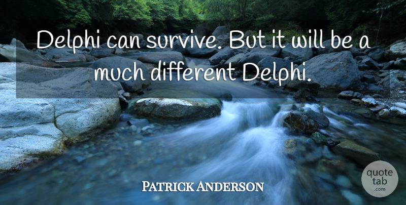 Patrick Anderson Quote About undefined: Delphi Can Survive But It...