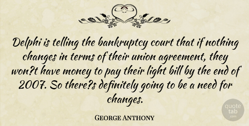 George Anthony Quote About Agreement, Bankruptcy, Bill, Changes, Court: Delphi Is Telling The Bankruptcy...