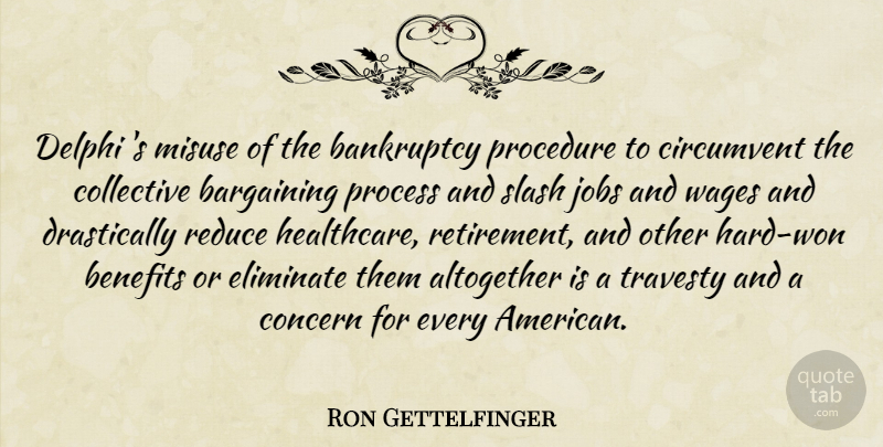 Ron Gettelfinger Quote About Altogether, Bankruptcy, Bargaining, Benefits, Collective: Delphi S Misuse Of The...