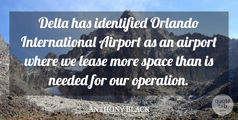 Anthony Black Quote About Airport, Delta, Identified, Needed, Orlando: Delta Has Identified Orlando International...