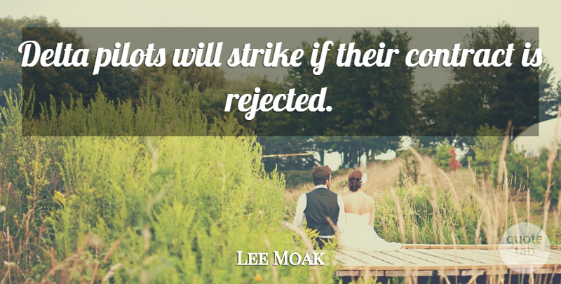 Lee Moak Quote About Contract, Delta, Pilots, Strike: Delta Pilots Will Strike If...
