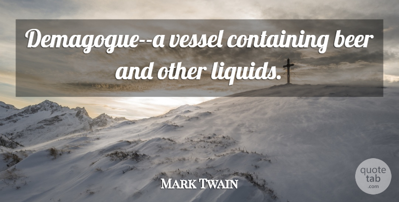 Mark Twain Quote About Drinking, Beer, Politics: Demagogue A Vessel Containing Beer...