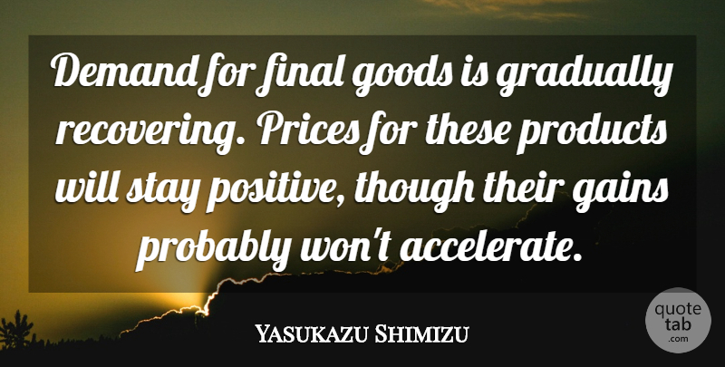 Yasukazu Shimizu Quote About Demand, Final, Gains, Goods, Gradually: Demand For Final Goods Is...