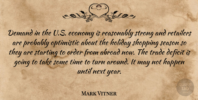 Mark Vitner Quote About Abroad, Deficit, Demand, Economy, Economy And Economics: Demand In The U S...