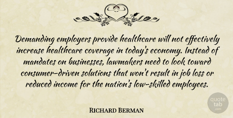 Richard Berman Quote About Coverage, Demanding, Employers, Healthcare, Income: Demanding Employers Provide Healthcare Will...