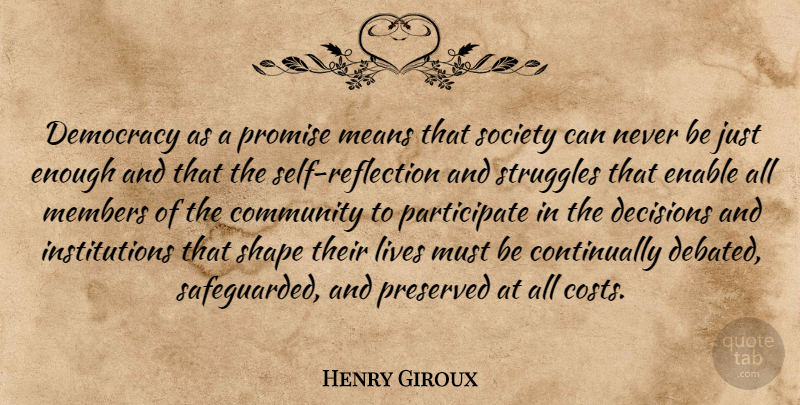 Henry Giroux Quote About Community, Decisions, Enable, Lives, Means: Democracy As A Promise Means...