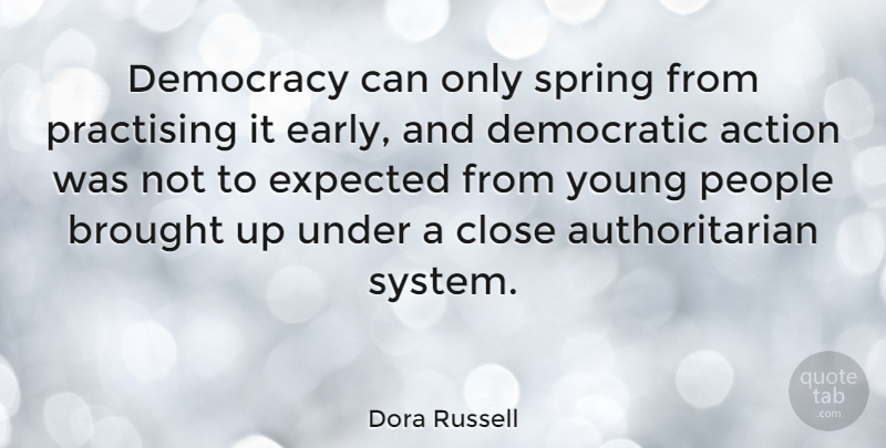 Dora Russell Quote About Spring, People, Democracy: Democracy Can Only Spring From...