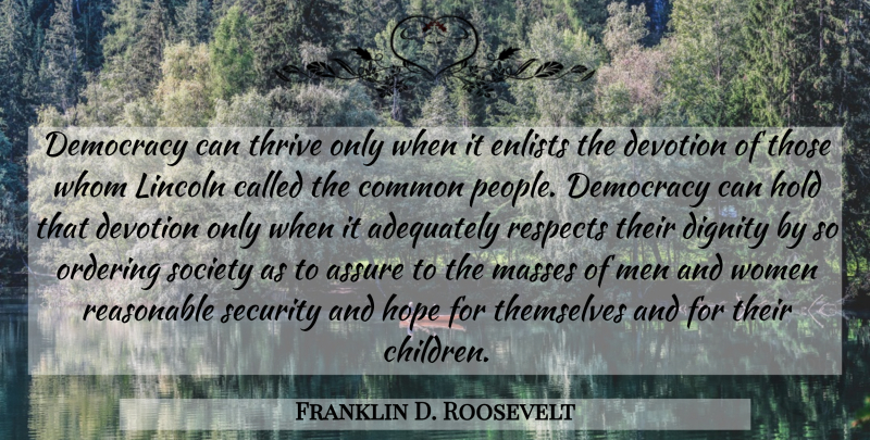 Franklin D. Roosevelt Quote About Children, Men, People: Democracy Can Thrive Only When...