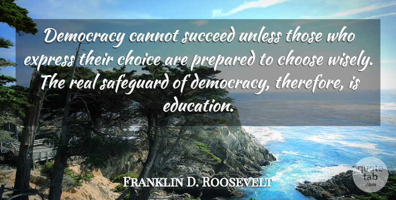 Franklin D. Roosevelt Quote About Success, Education, Real: Democracy Cannot Succeed Unless Those...
