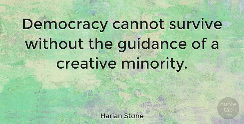 Harlan Stone Quote About Cannot, Democracy, Guidance: Democracy Cannot Survive Without The...