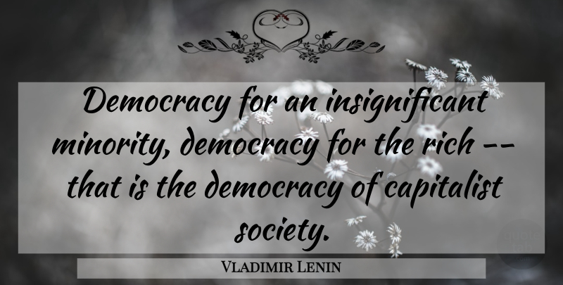 Vladimir Lenin Quote About Democracy, Minorities, Rich: Democracy For An Insignificant Minority...