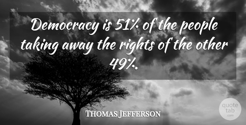 Thomas Jefferson Quote About Rights, People, Democracy: Democracy Is 51 Of The...