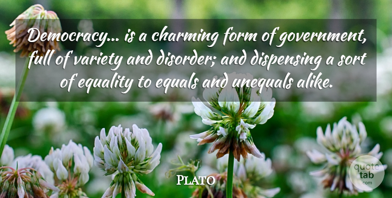 Plato Quote About Charming, Equality, Equals, Form, Full: Democracy Is A Charming Form...