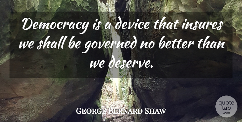 George Bernard Shaw Quote About Freedom, Sarcasm, Political: Democracy Is A Device That...