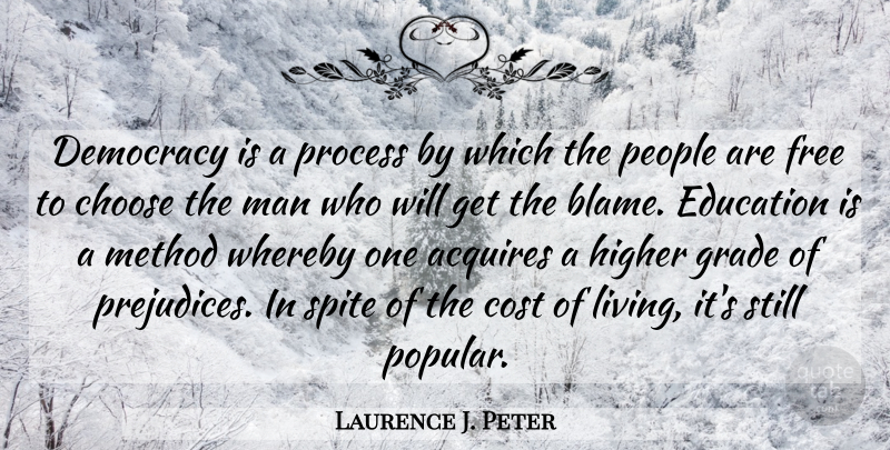 Laurence J. Peter Quote About Men, Cost Of Living, People: Democracy Is A Process By...