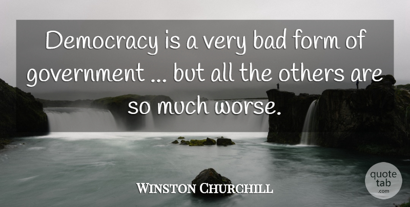 Winston Churchill Quote About Government, Democracy, Form: Democracy Is A Very Bad...