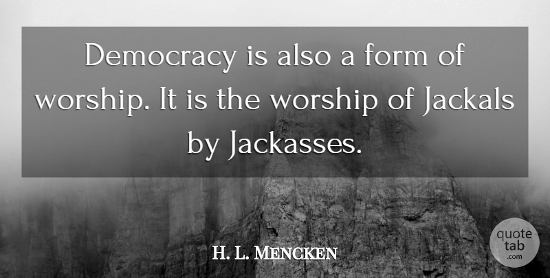 H. L. Mencken Quote About Freedom, Democracies Have, Religion: Democracy Is Also A Form...
