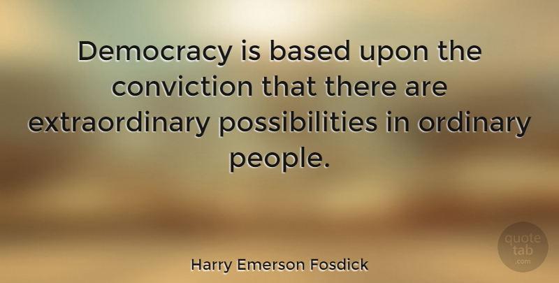 Harry Emerson Fosdick Quote About Freedom, Democracies Have, People: Democracy Is Based Upon The...