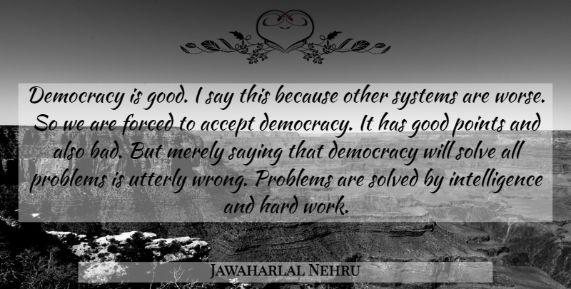 Jawaharlal Nehru Quote About Hard Work, Democracy, Problem: Democracy Is Good I Say...