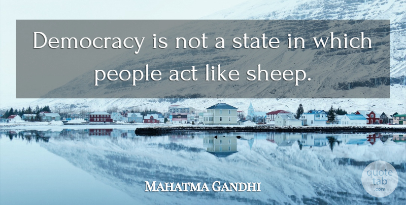 Mahatma Gandhi Quote About Freedom, Sheep, People: Democracy Is Not A State...