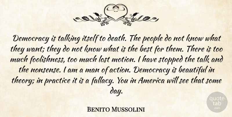 Benito Mussolini Quote About Beautiful, Men, Talking: Democracy Is Talking Itself To...