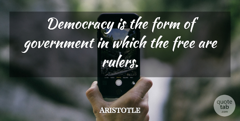Aristotle Quote About Government, Democracy, Form: Democracy Is The Form Of...