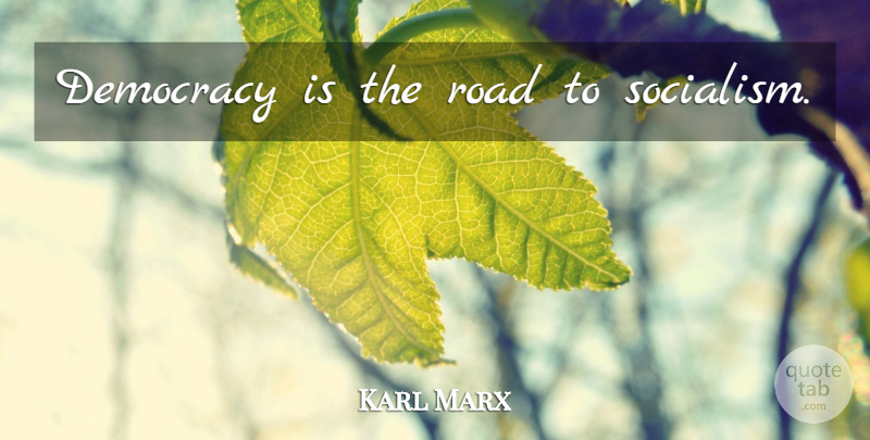 Karl Marx Quote About Historical, Liberty, Democracy: Democracy Is The Road To...