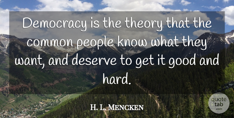 H. L. Mencken Quote About Freedom, Democracies Have, People: Democracy Is The Theory That...