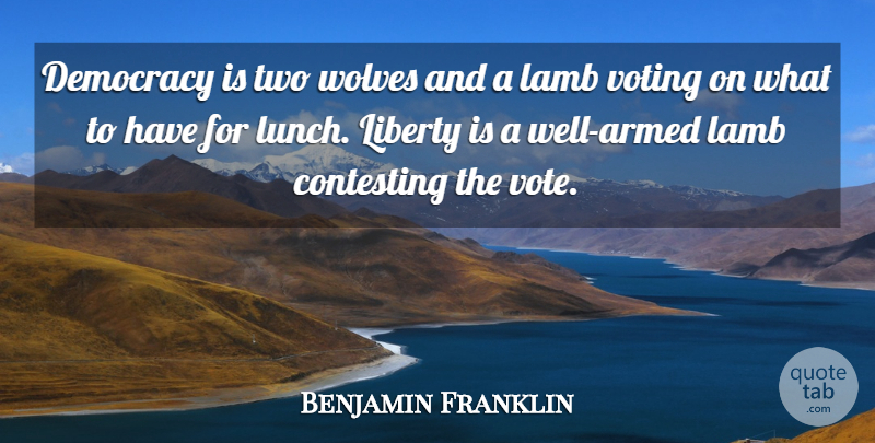 Benjamin Franklin Quote About Inspirational, Freedom, Gun: Democracy Is Two Wolves And...